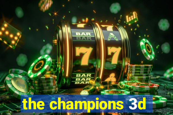 the champions 3d